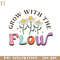 HMU18122352-Grow With The Flow  Positive Quote Retro Flower Sublimation.jpg