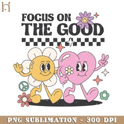 focus on the good positive quotes png design
