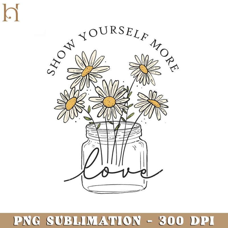 HMU18122389-Show Yourself More Love Positive Quotes PNG Design Sublimation.jpg