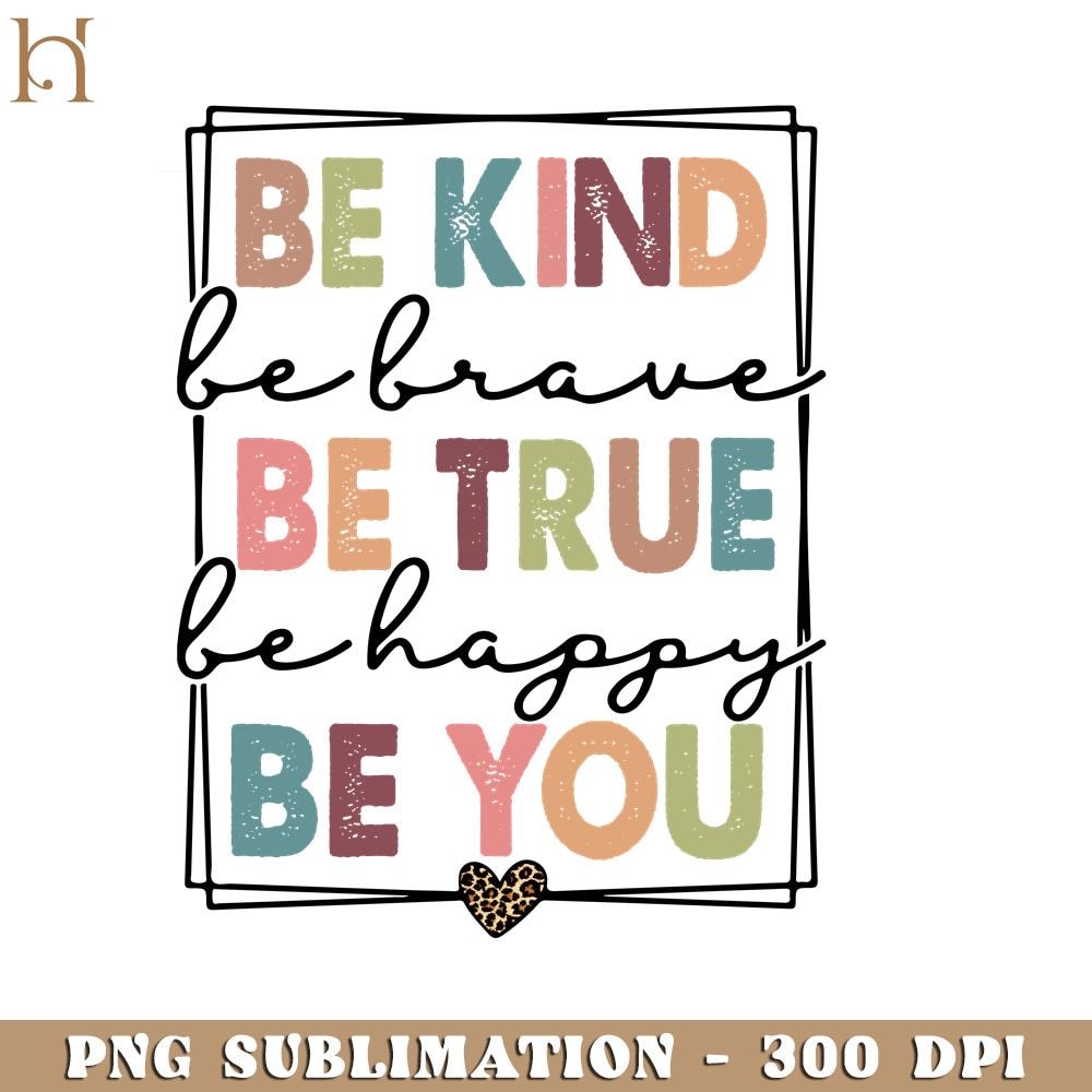 HMU1812235-Be Kind Be true Be You Positive PNG Sublimation.jpg
