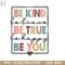 HMU1812235-Be Kind Be true Be You Positive PNG Sublimation.jpg