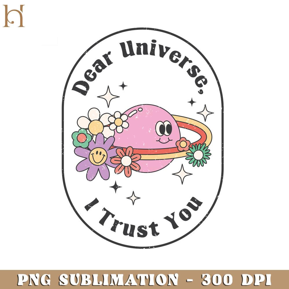HMU18122328-Dear Universe I Trust You Positive Quotes PNG Design.jpg