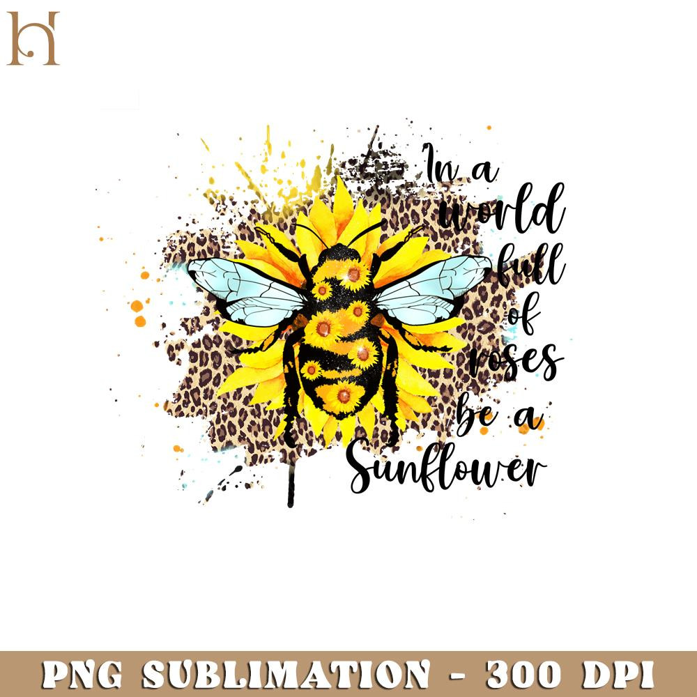 HMU18122359-In a world full of roses be a Sunflower PNG, Kindness Quotes PNG Sublimation.jpg