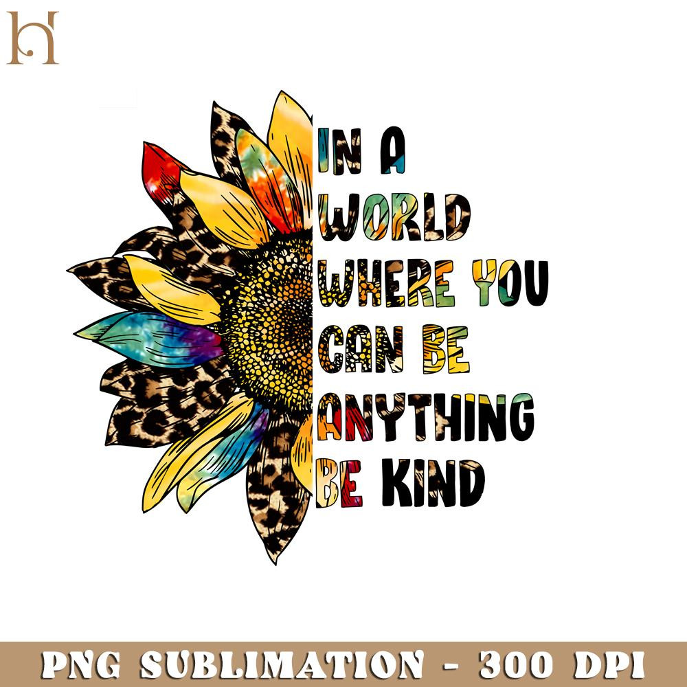 HMU18122360-In A World Where You Can be Anything Bekind Sunlower Western Positive PNG Sublimation.jpg