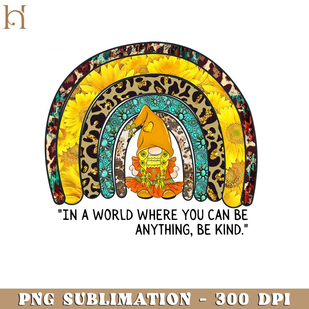 HMU18122361-In the world where you can be anything bekind Rainbown Sunflower Style, Kindness PNG Sublimation.jpg