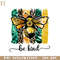 HMU1812237-Be Kind Bee Style Positive PNG Sublimation 3.jpg