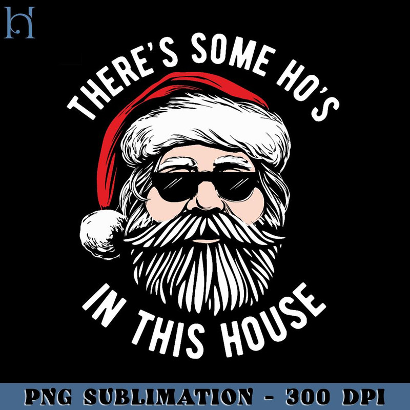 HMU1812231300-Theres Some Hos In This House Cool Santa Face Inappropriate Christmas Funny PNG Download, Xmas PNG.jpg