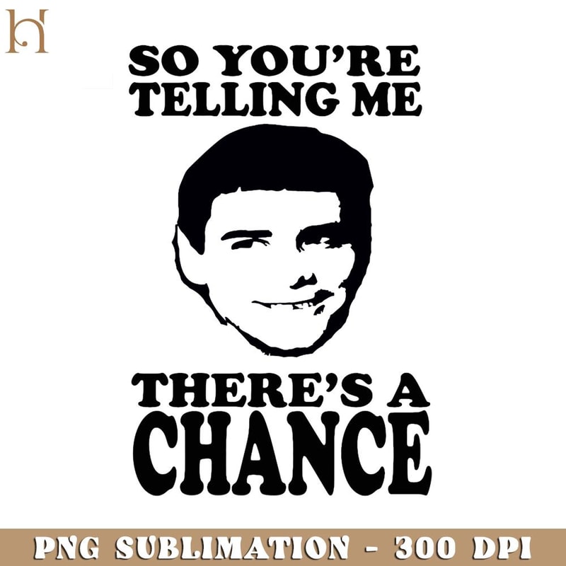 HMU181223697-Dumb And Dumber So Youre Telling Me Theres A Chance PNG Download, Xmas PNG.jpg