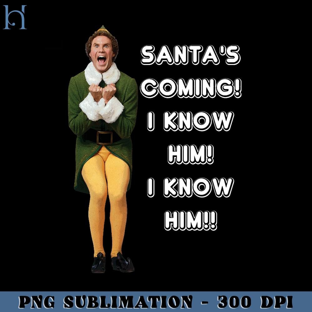 HMU1812231208-SANTAS COMING I KNOW HIM Elf The Movie Will Ferrell Buddy Christmas PNG Download, Xmas PNG.jpg