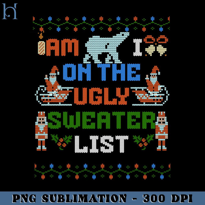 HMU181223437-Am I On The Ugly List PNG Download, Xmas PNG.jpg