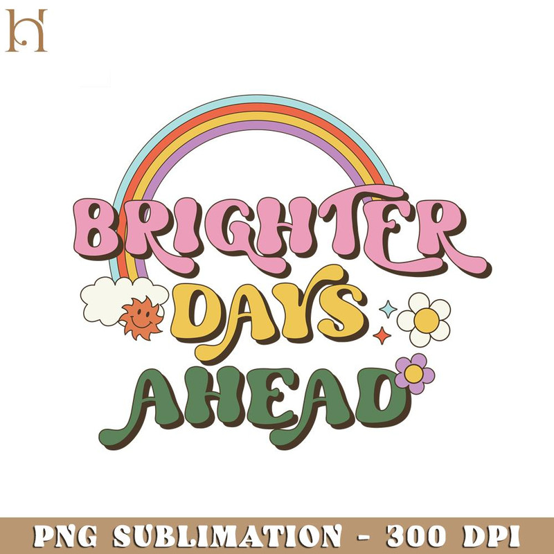 HMU18122322-Brighter Days Ahead Positive Quote Retro Flower Sublimation.jpg