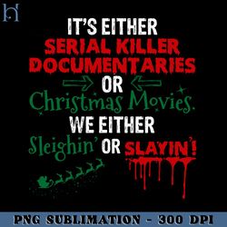 it's either serial killer documentaries or christmas movies png download
