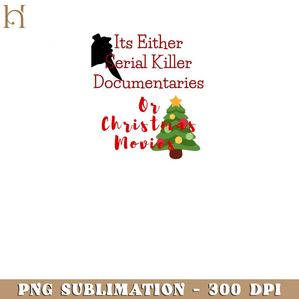 RBB0311231112-Its Either Serial Killer Documentaries Or Christmas Movies PNG Download.jpg