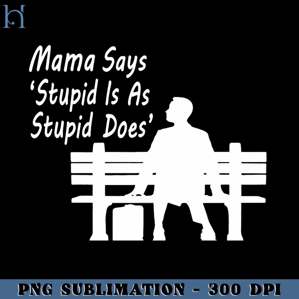RBB0311231247-Mama Says Stupid is as stupid Does PNG Download.jpg