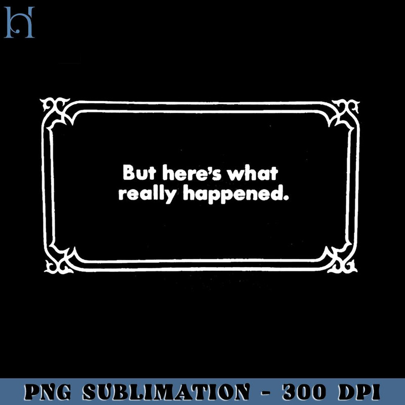 RBB031123118-But Here's What Really Happened Funny Movie PNG.jpg