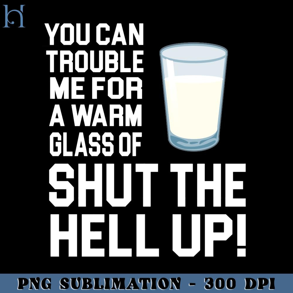 RBB0311231192-Happy Gilmore You Can Trouble Me For A Warm Glass Of Shut The Hell Up  PNG Download.jpg