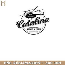 the f ing catalina wine mixer funny movie png