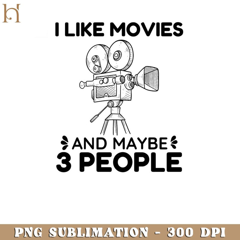 RBB031123391-I Like Movies And Maybe 3 People Movies Lover Funny Saying  Funny Movie PNG.jpg