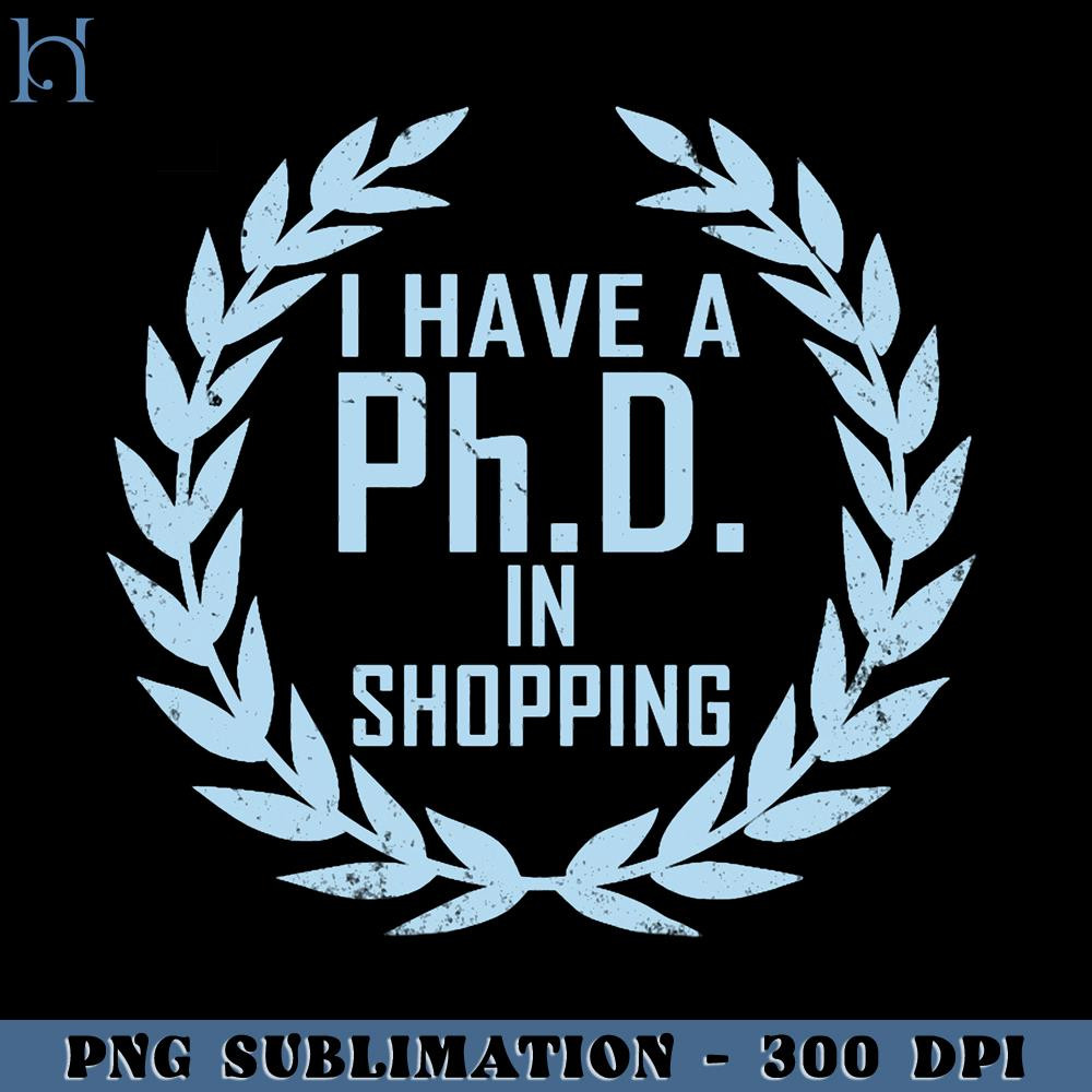 RBB031123617-P h D in Shopping Funny Shopaholic Shopping Addict Slogan Funny Movie PNG.jpg