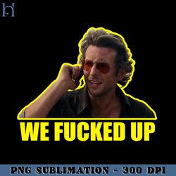 we fucked up the hangover funny movie png