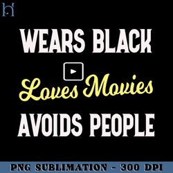 wears black, loves movies, avoids people funny movies funny movie png