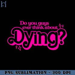 do you guys ever think about dying funny movie png
