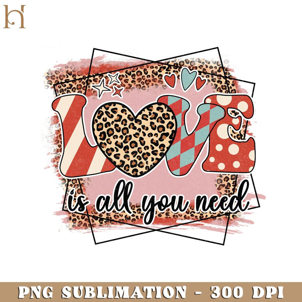 HMU181223274-Love Is All You Need  Valentine's Day PNG Sublimation.jpg