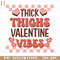 HMU181223320-Thick Thighs Valentine Vibes Retro Valentine PNG Sublimation.jpg