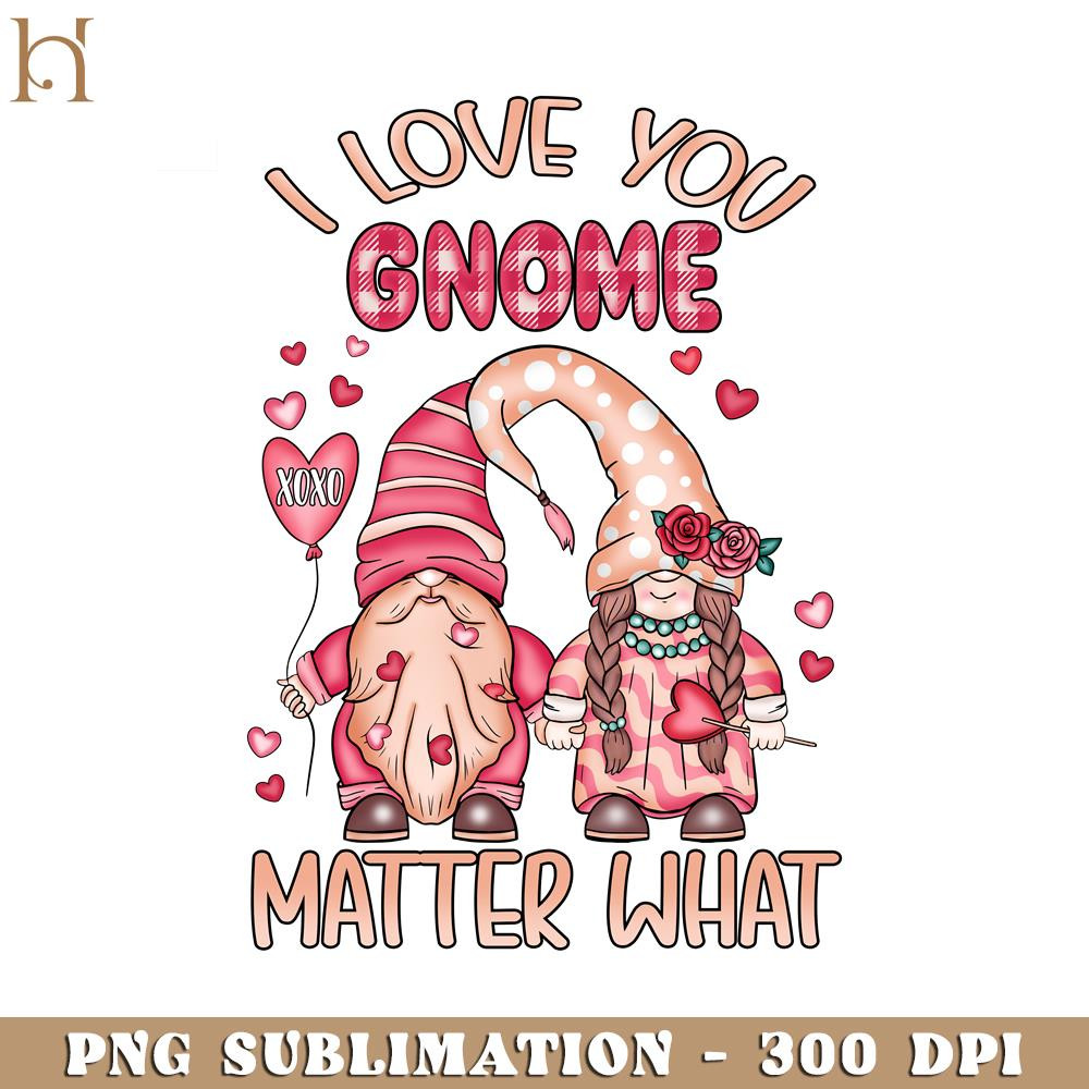 HMU181223255-I Love You Gnome Matter What Valentine's Day PNG Design.jpg
