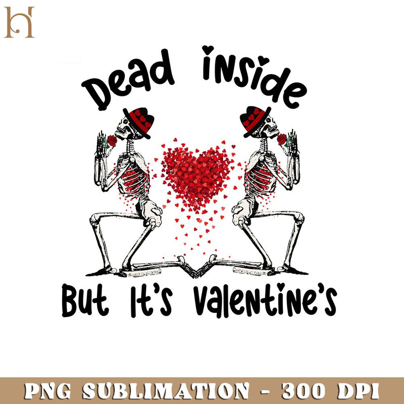 HMU181223217-Dead Inside But Its Valentines Skeleton Valentine PNG Sublimation 3.jpg