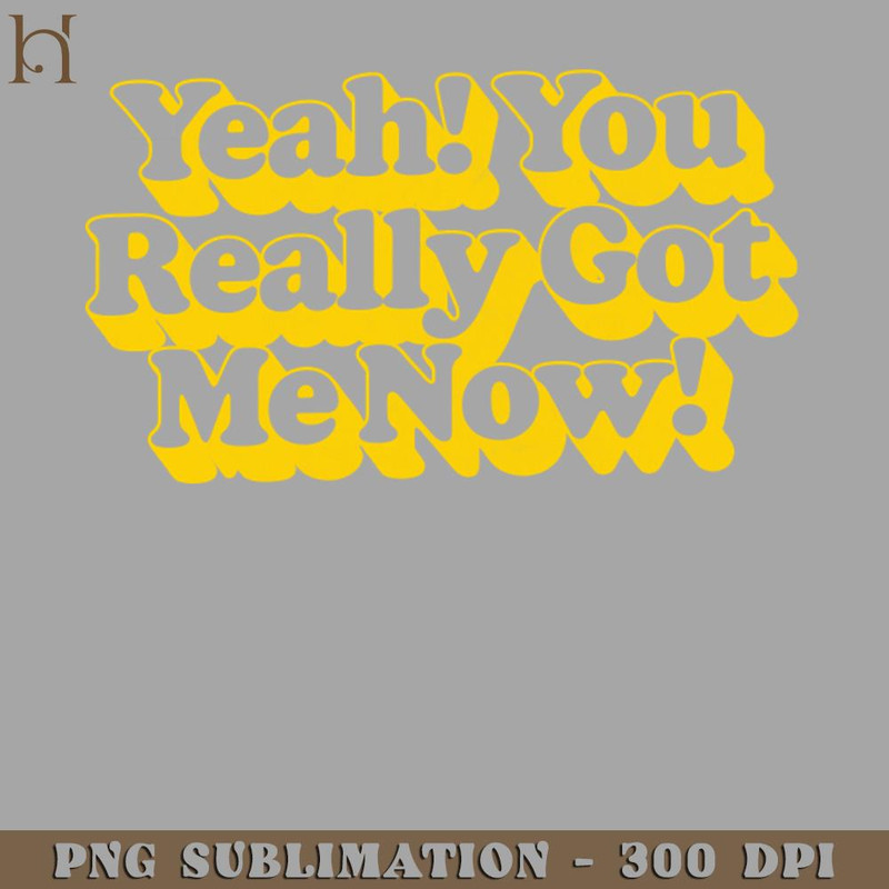 HMU2112231105-Yeah You Really Got Me Now  Retro 60s Typography Design PNG Download.jpg