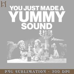 you just made a yummy sound png download