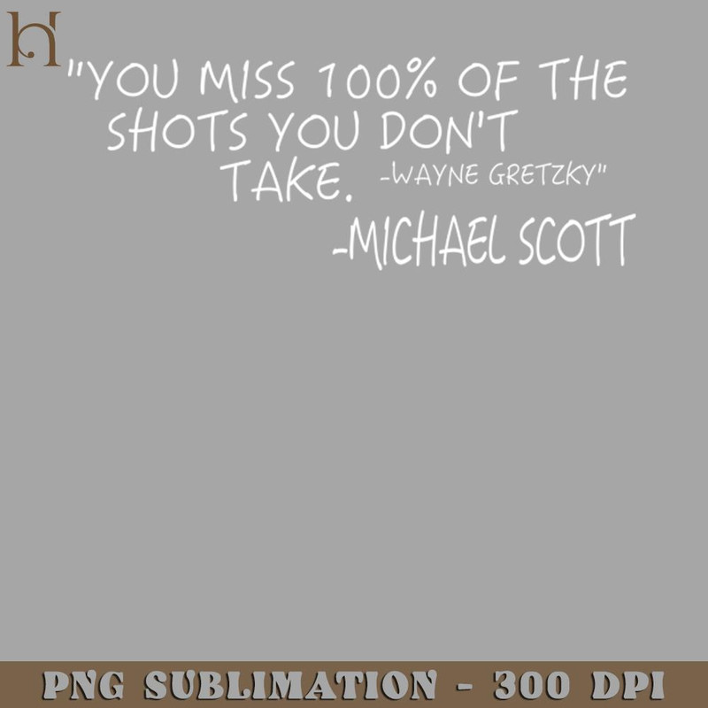 HMU2112231299-You Miss 100 of the Shots You Dont Take - Michael Scott PNG Download.jpg