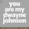 HMU2112231214-You Are My Dwayne Johnson Fan Art Design PNG Download.jpg