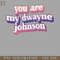 HMU2112231216-You Are My Rock My Dwayne Johnson Fan Art Design PNG Download.jpg