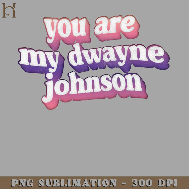 HMU2112231216-You Are My Rock My Dwayne Johnson Fan Art Design PNG Download.jpg