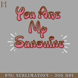you are my sunshine png download