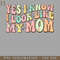 HMU2112231140-Yes I Know I Look Like My Mom Funny Daughter Mothers Day Groovy PNG Download.jpg