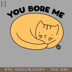 you bore me cat png download
