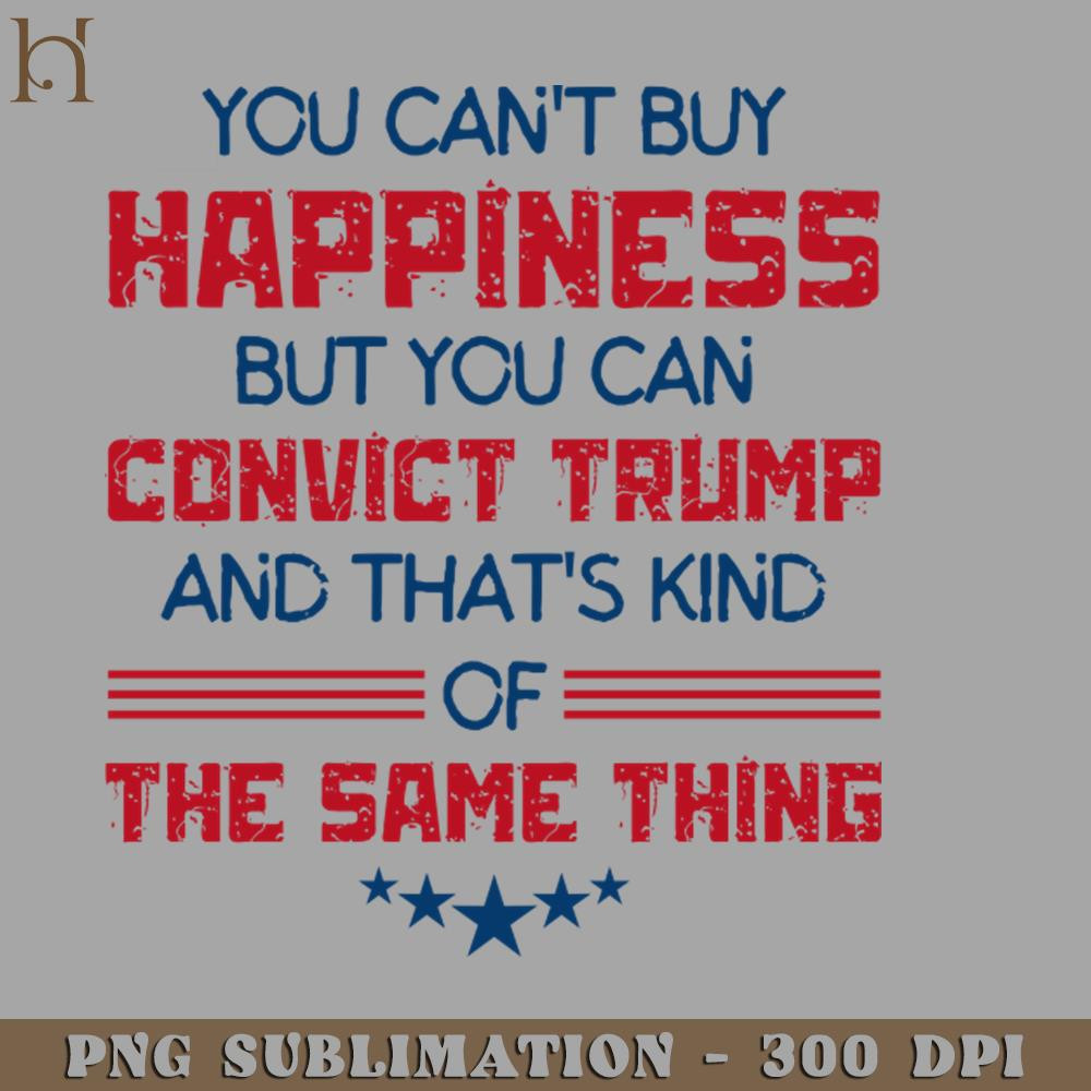 HMU2112231242-You Cant Buy Happiness But You Can Convict Trump PNG Download.jpg