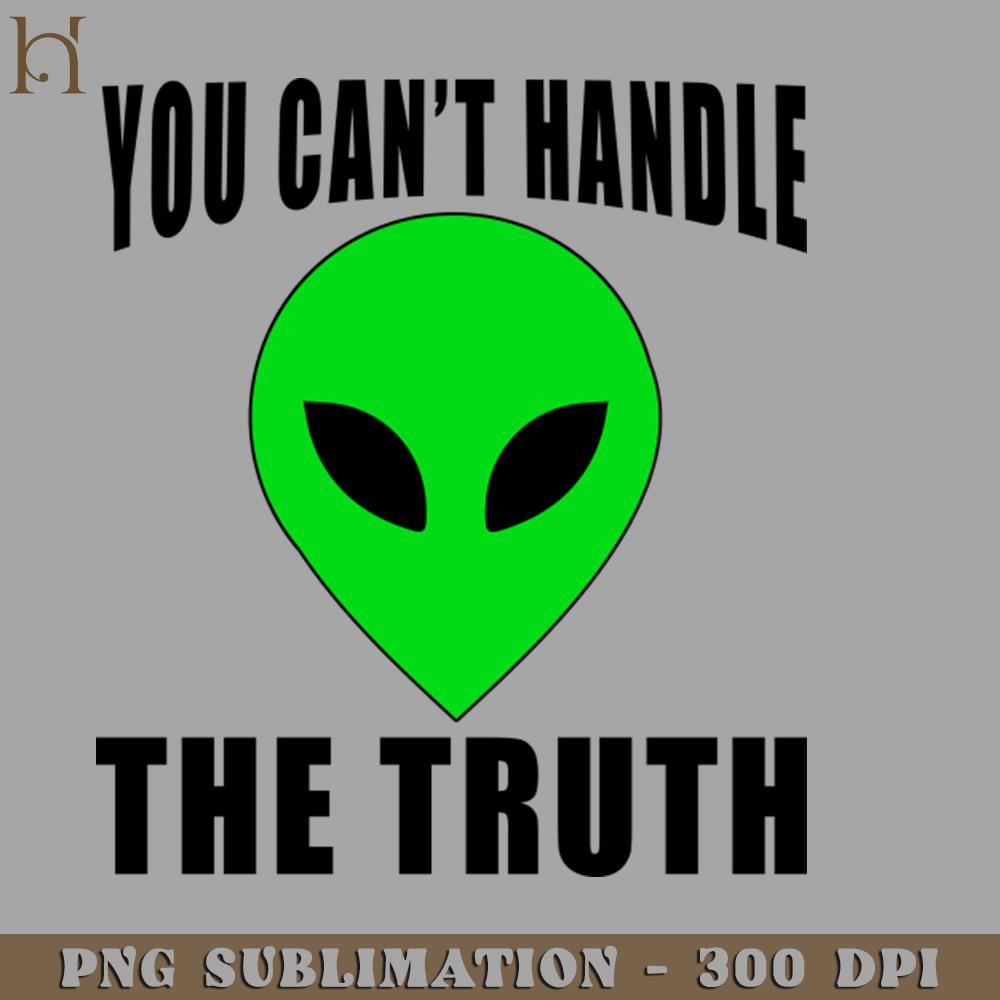 HMU2112231246-YOU CANT HANDLE THE TRUTH WITH SPACE ALIEN PNG Download.jpg
