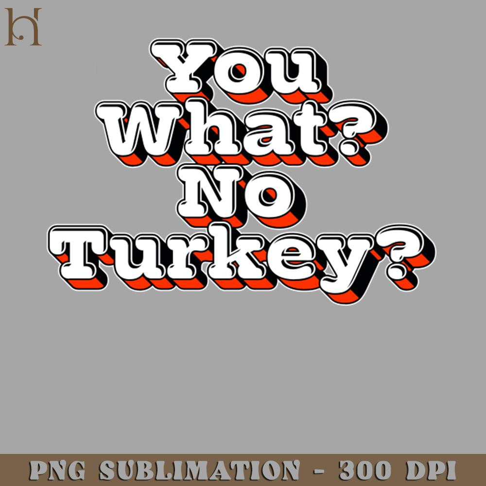 HMU2112231330-You What No Turkey PNG Download.jpg