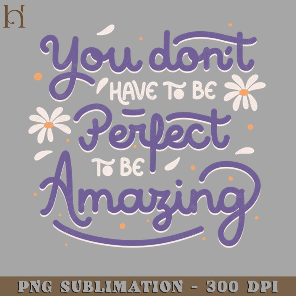 HMU2112231257-You Dont Have to be Perfect to be Amazing by Tobe Fonseca PNG Download.jpg