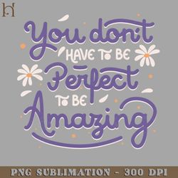 you dont have to be perfect to be amazing by tobe fonseca png download