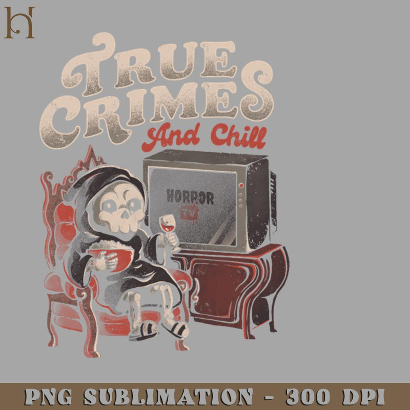 HMB211223402-True Crimes and Chill Funny oth True Crime Chill Halloween ift PNG Download.jpg