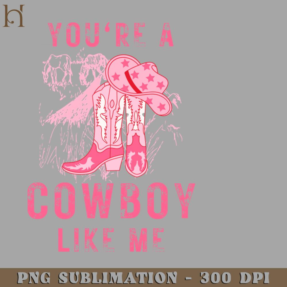 HMU2112231383-Youre a Cowboy Like Me Funny Cowgirl PNG Download.jpg