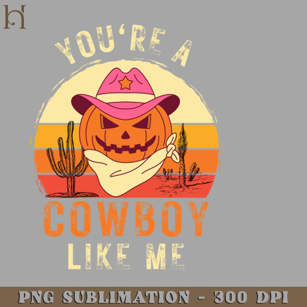 HMU2112231384-Youre a Cowboy Like Me Funny Pumpkin Cowgirl Halloween PNG Download.jpg