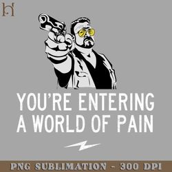 youre entering a world of pain png download