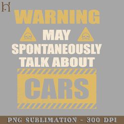 Warning May Spontaneously Talk About Cars PNG Download