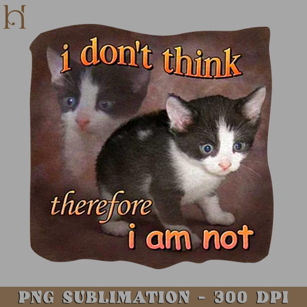 HMD211223359-I DONT THINK THEREFORE I AM NOT CAT 9708 PNG Download.jpg
